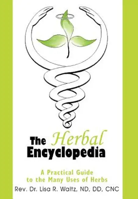 The Herbal Encyclopedia: A Practical Guide to the Many Uses of Herbs by Lisa R. Waltz
