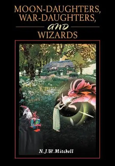 Moon-Daughters, War-Daughters, and Wizards by N. J. W. Mitchell