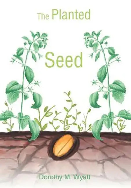 The Planted Seed by Dorothy Wyatt