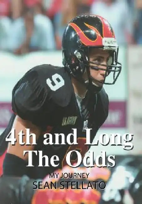 4th and Long The Odds: My Journey by Sean Stellato