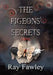 The Pigeons' Secrets by Ray Fawley