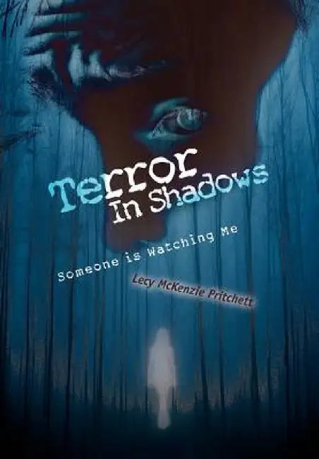 Terror in Shadows: Someone Is Watching Me by Lecy McKenzie Pritchett