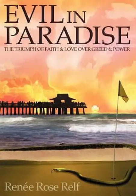 Evil in Paradise: The Triumph of Faith & Love Over Greed & Power by Renie Rose Relf