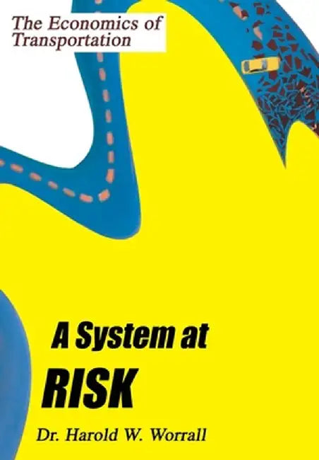 A System at Risk: The Economics of Transportation by Harold W. Worrall