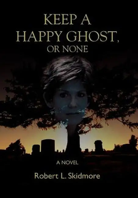 Keep a Happy Ghost, or None by Robert L. Skidmore