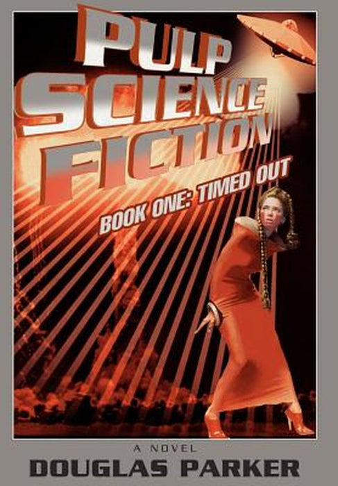 Pulp Science Fiction: Book One: Timed Out by Douglas Parker