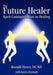 The Future Healer: Spirit Communication on Healing by Ronald Henry