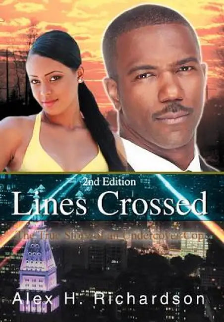 Lines Crossed: The True Story of an Undercover Cop by Alex H. Richardson