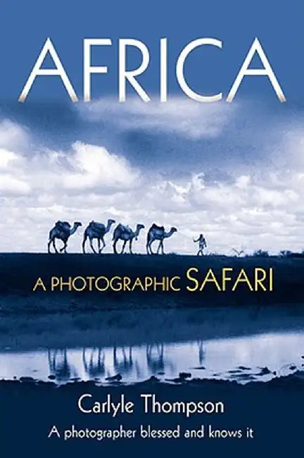 Africa: A Photographic Safari by Carlyle Thompson