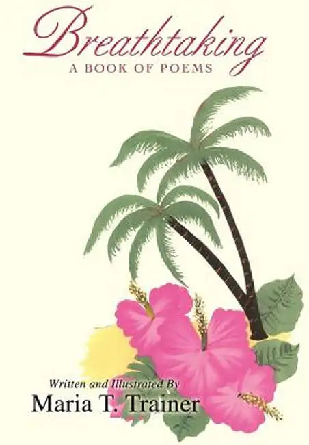 Breathtaking: A Book of Poems by Maria Trainer
