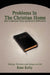 Problems In The Christian Home: How to Maintain Unity and Resolve Difficulties by Kent Kelly