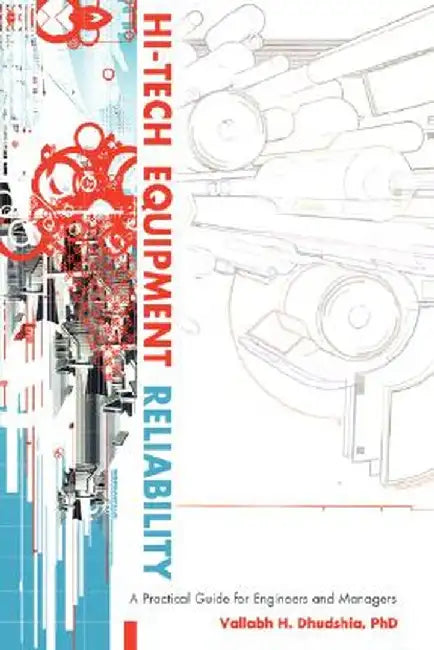 Hi-Tech Equipment Reliability: A Practical Guide for Engineers and Managers by Vallabh H. Dhudshia