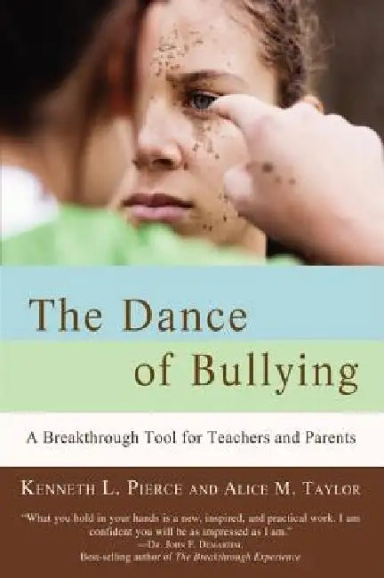 The Dance of Bullying: A Breakthrough Tool for Teachers and Parents by Alice M. Taylor, Kenneth L. Pierce