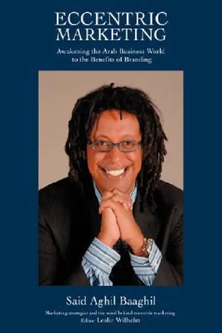 Eccentric Marketing: Awakening the Arab Business World to the Benefits of Branding by Said A. Baaghil
