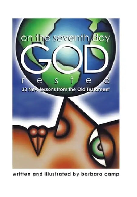 On the Seventh Day God Rested: 33 New Lessons from the Old Testament by Barbara Camp