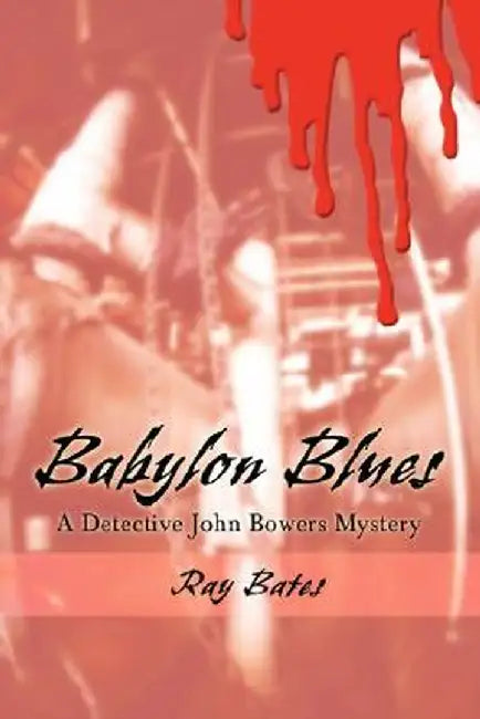Babylon Blues: A Detective John Bowers Mystery by Ray Bates