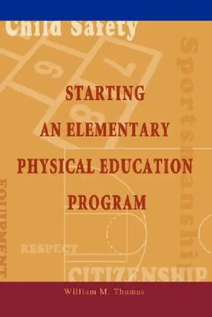 Starting an Elementary Physical Education Program by William M. Thomas