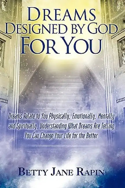 Dreams Designed by God for You: Exploring and Understanding Your Dreams by Betty Jane Rapin