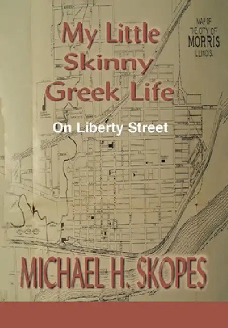 My Little Skinny Greek Life: On Liberty Street by Michael H. Skopes
