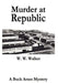 Murder at Republic by Woodrow W. Walker