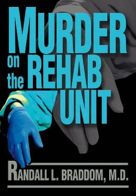 Murder on the Rehab Unit by Randall L. Braddom