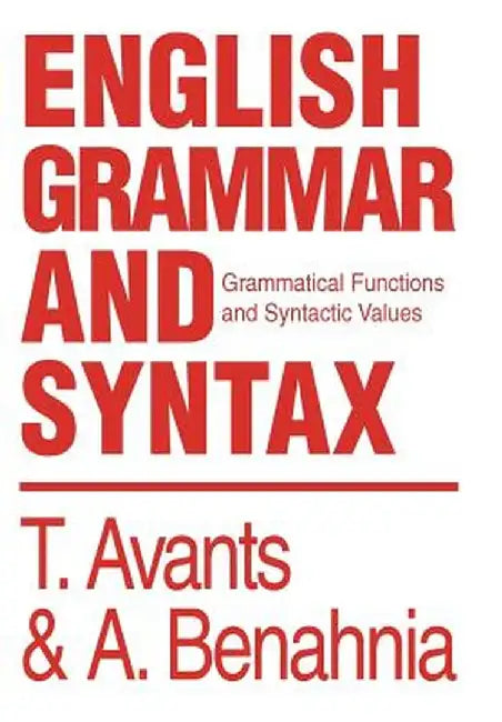 English Grammar and Syntax: Grammatical Functions and Syntactic Values by Tim Avants