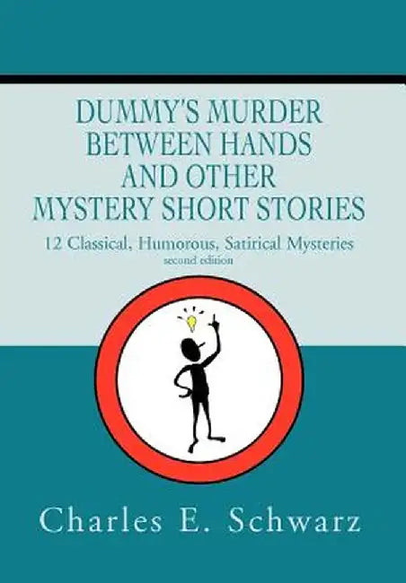 Dummy's Murder Between Hands and Other Mystery Short Stories: 12 Classical, Humorous, Satirical Mysteries by Charles E. Schwarz