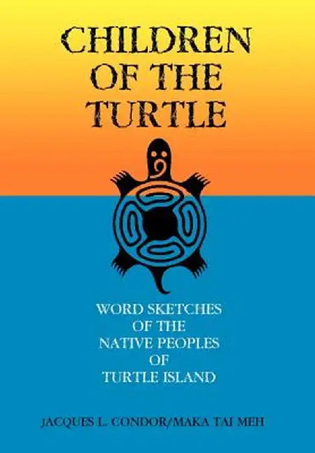 Children of the Turtle: Word Sketches of the Native Peoples of Turtle Island by Jacques L. Condor