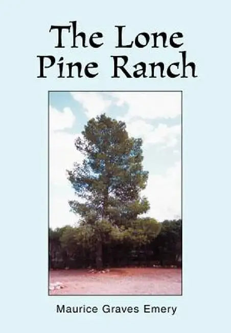 The Lone Pine Ranch by Maurice Graves Emery