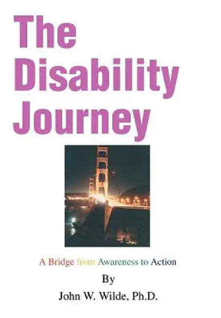 The Disability Journey: A Bridge from Awareness to Action by John W. Wilde