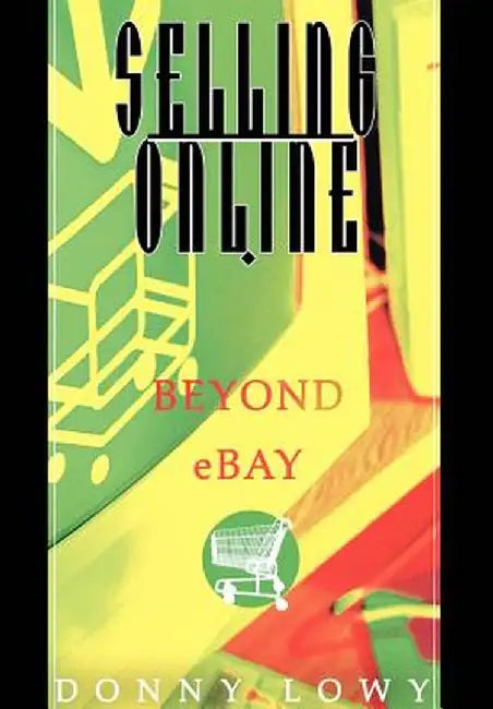 Selling Online: Beyond Ebay by Donny Lowy