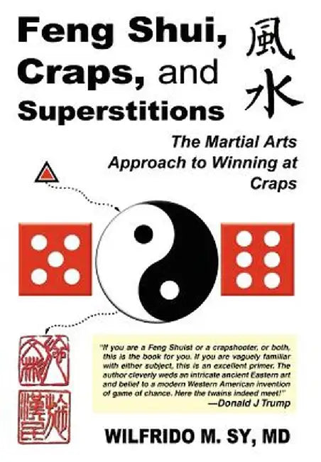 Feng Shui, Craps, and Superstitions: The Martial Arts Approach to Winning at Craps by Wilfrido M. Sy
