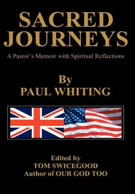 Sacred Journeys: A Pastor's Memoir with Spiritual Reflections by Paul Whiting