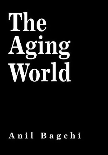 The Aging World by Anil Bagchi
