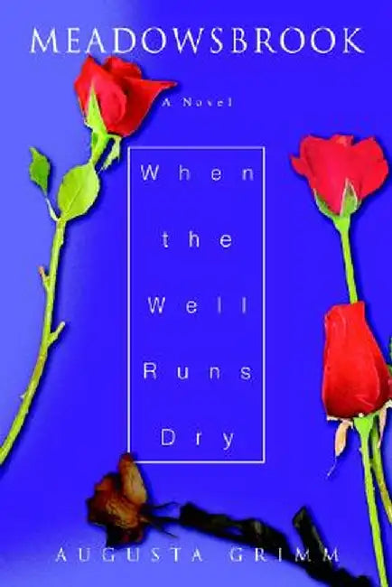 Meadowsbrook: When the Well Runs Dry by Augusta Grimm