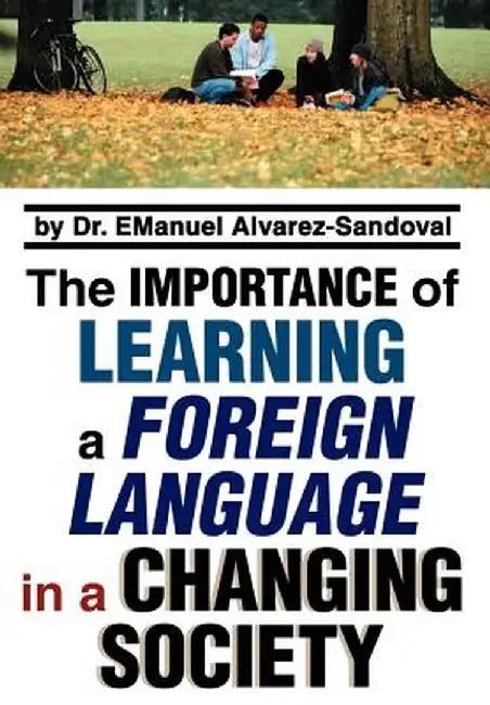 The Importance of Learning a Foreign Language in a Changing Society by Emanuel Alvarez-Sandoval
