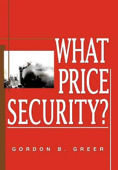What Price Security? by Gordon B. Greer