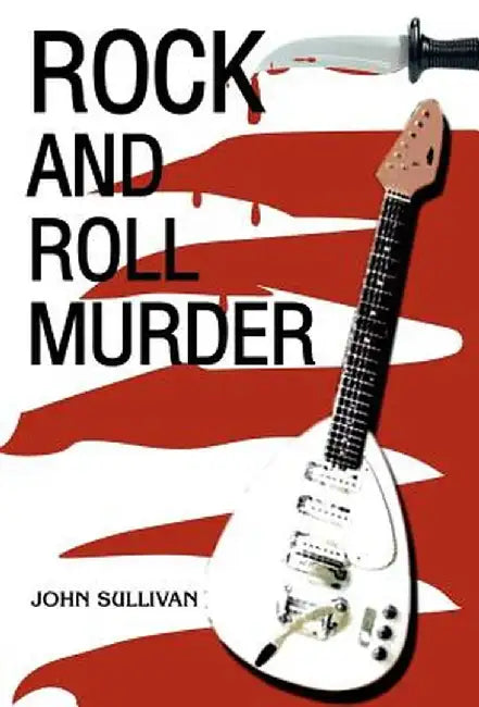 Rock and Roll Murder by John Sullivan