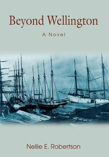Beyond Wellington by Nellie E. Robertson