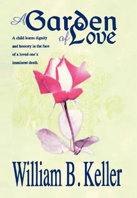 A Garden of Love by William B. Keller