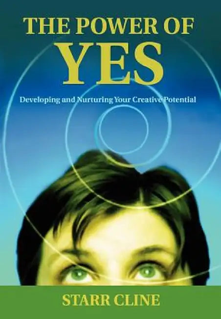 The Power of Yes: Developing and Nurturing Your Creative Potential by Starr Cline