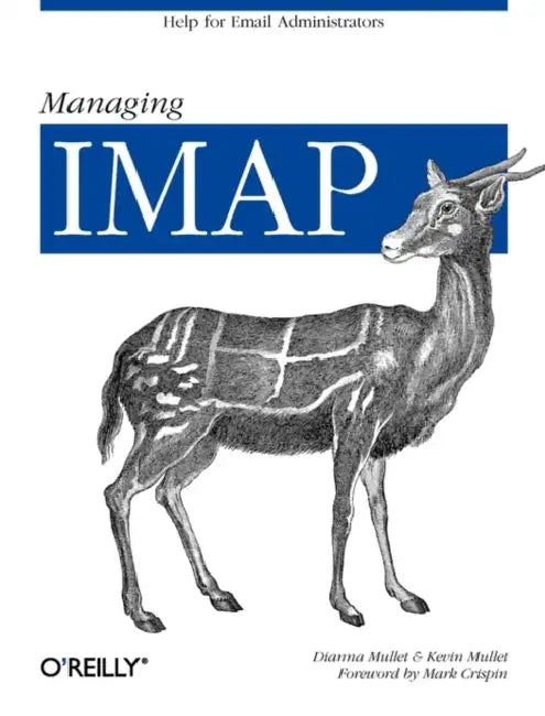 Managing IMAP: Help for Email Administrators by Dianna Mullet, Kevin Mullet