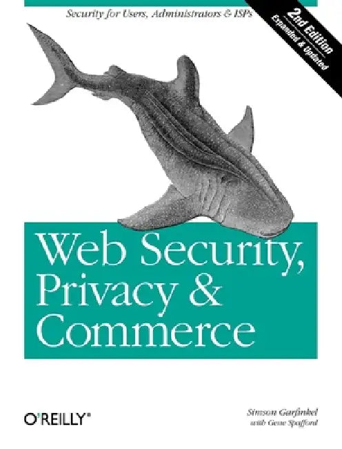 Web Security, Privacy & Commerce: Security for Users, Administrators and ISPs by Simson Garfinkel, Gene Spafford