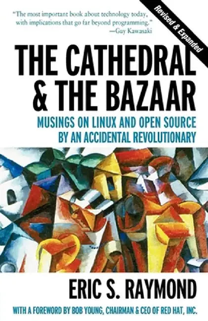 Cathedral and the Bazaar: Musings on Linux and Open Source by an Accidental Revolutionary by Eric S. Raymond