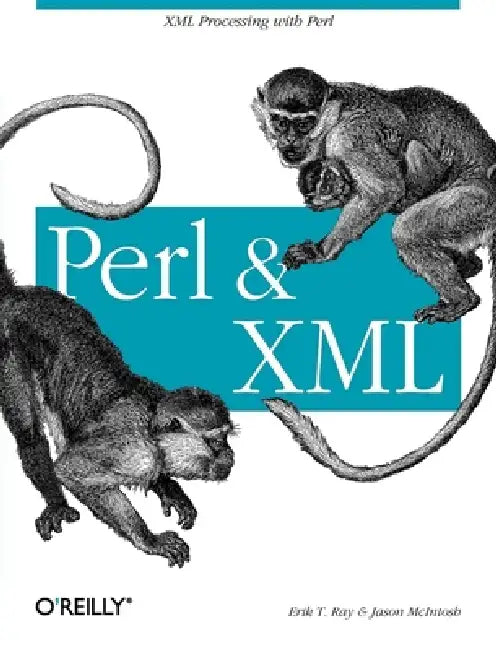 Perl and XML: XML Processing with Perl by Erik T. Ray, Jason McIntosh