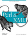 Perl and XML: XML Processing with Perl by Erik T. Ray, Jason McIntosh