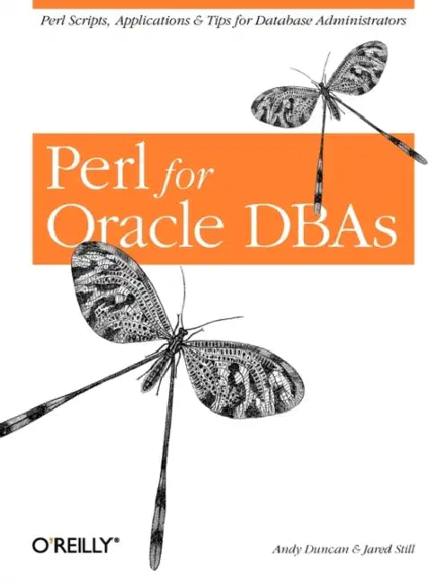 Perl for Oracle DBAs: Perl Scripts, Applications & Tips for Database Administrators by Andy Duncan, Jared Still