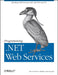Programming .Net Web Services by Alex Ferrara, Matthew MacDonald