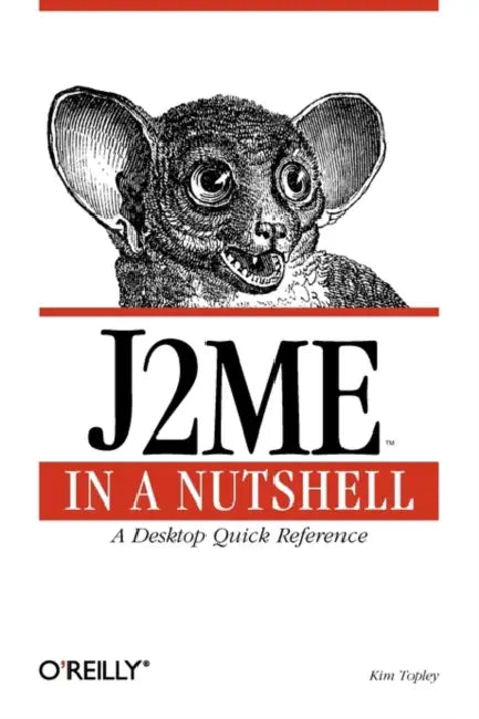 J2me in a Nutshell: A Desktop Quick Reference by Kim Topley