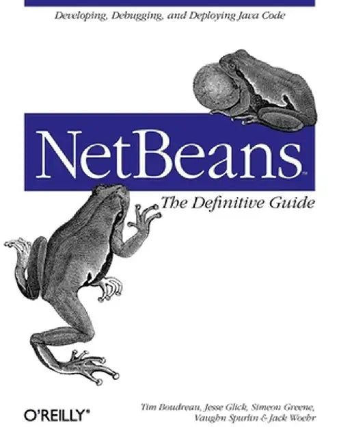 Netbeans: The Definitive Guide by Tim Boudreau